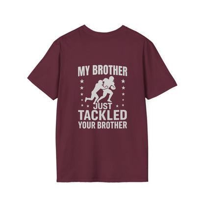 My Brother Just Tackled Your Brother – Funny Football Unisex Tee | Softstyle Cotton Shirt - Cool Dog Teez LLC