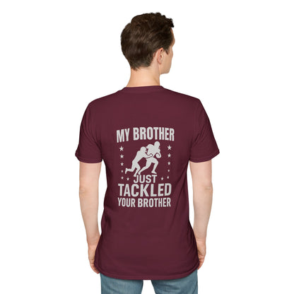 My Brother Just Tackled Your Brother – Funny Football Unisex Tee | Softstyle Cotton Shirt - Cool Dog Teez LLC