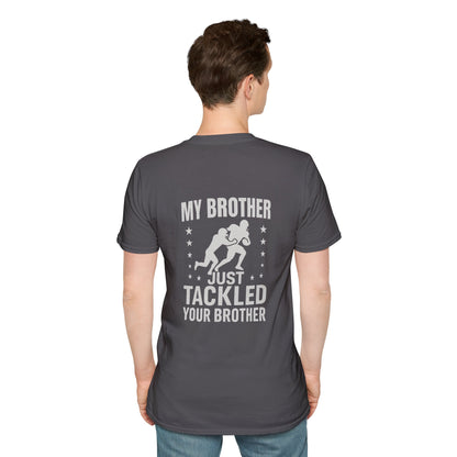 My Brother Just Tackled Your Brother – Funny Football Unisex Tee | Softstyle Cotton Shirt - Cool Dog Teez LLC