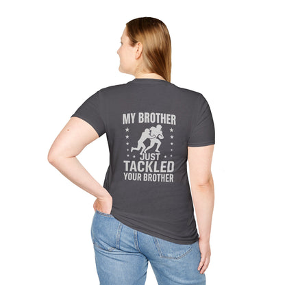 My Brother Just Tackled Your Brother – Funny Football Unisex Tee | Softstyle Cotton Shirt - Cool Dog Teez LLC