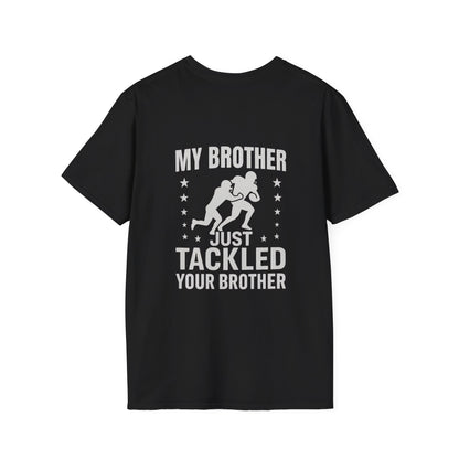 My Brother Just Tackled Your Brother – Funny Football Unisex Tee | Softstyle Cotton Shirt - Cool Dog Teez LLC
