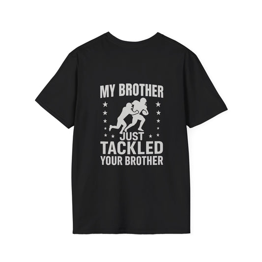 My Brother Just Tackled Your Brother – Funny Football Unisex Tee | Softstyle Cotton Shirt - Cool Dog Teez LLC